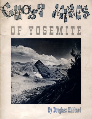Ghost Mines of Yosemite, by Douglass Hubbard (cover with photograph of Great Sierra Cabin, Tioga Hill, looking South down crest of Sierra Nevada)