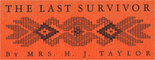 THE LAST SURVIVOR By Mrs. H. J. Taylor